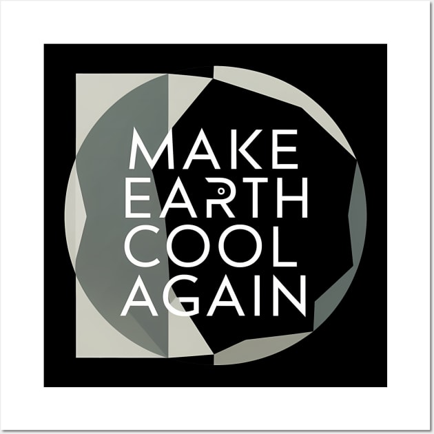 Make Earth Cool Again, Earth Day Design Wall Art by RazorDesign234